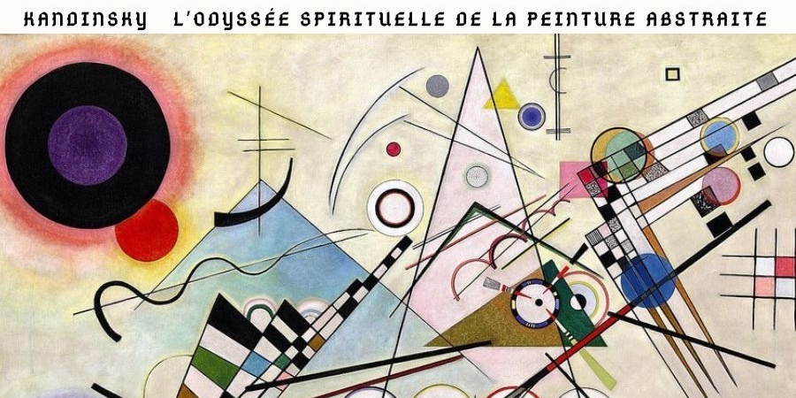 KANDINSKY L’ODYSSÉE SPIRITUELLE DE LA PEINTURE ABSTRAI