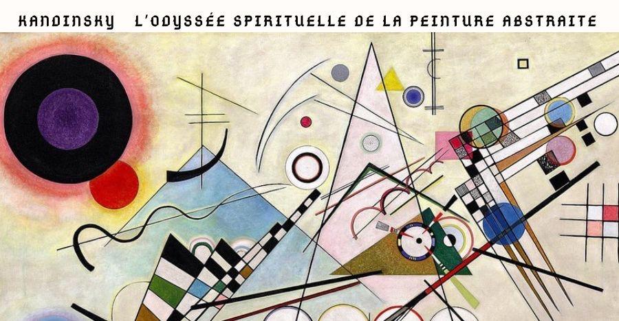 KANDINSKY L’ODYSSÉE SPIRITUELLE DE LA PEINTURE ABSTRAI