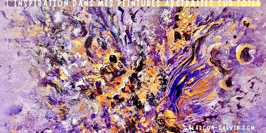 L'inspiration dans mes peintures abstraites sur toile Découvrir les sources d'inspiration de l'artiste peintre