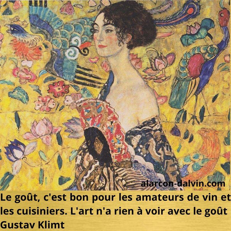 Le goût, c'est bon pour les amateurs de vin et les cuisiniers. L'art n'a rien à voir avec le goût citation inspirante sur l'art artiste peintre célèbre Gustav Klimt 