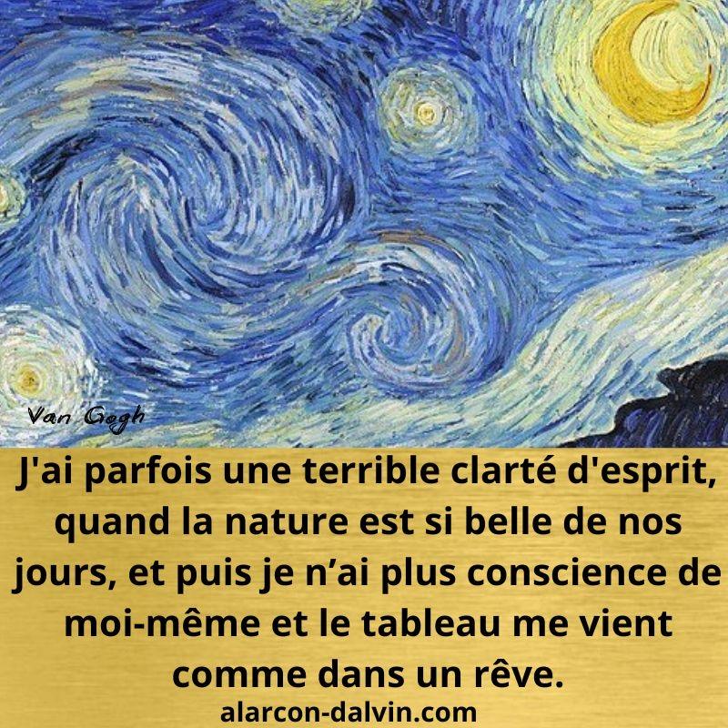 Citation de Van Gogh : 'J’ai parfois une terrible clarté d’esprit quand la nature est si belle... et le tableau me vient comme dans un rêve.' Inspiré par La Nuit étoilée.