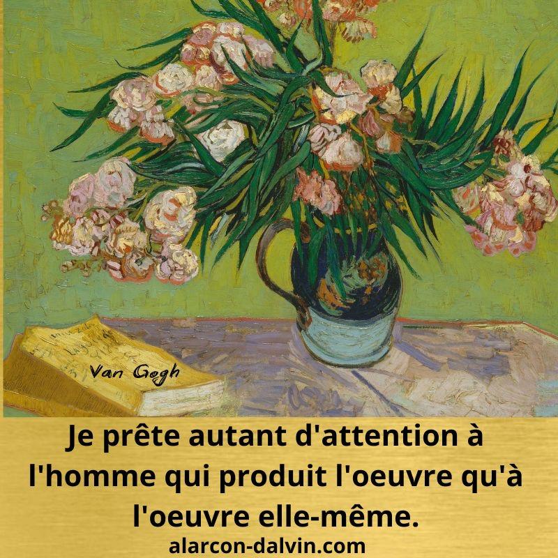 Tableau de Vincent van Gogh accompagné de la citation : "Je prête autant d’attention à l’homme qui produit l’œuvre qu’à l’œuvre elle-même."