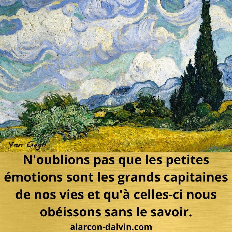 CITATION d'artiste peintre célèbre n'oublions pas que les petites émotions sont les grands capitaines de nos vies et qu'à celles-ci nous obéissons sans le savoir 